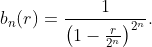 [; b_n(r)=\frac{1}{\left(1-\frac{r}{2^n}\right)^{2^n}}.;]